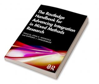 Routledge Handbook for Advancing Integration in Mixed Methods Research