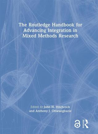 The Routledge Handbook for Advancing Integration in Mixed Methods Research