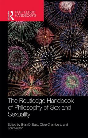 The Routledge Handbook of Philosophy of Sex and Sexuality