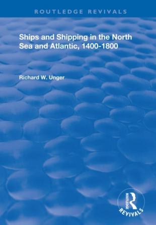 Ships and Shipping in the North Sea and Atlantic 1400–1800