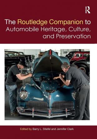 The Routledge Companion to Automobile Heritage Culture and Preservation