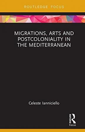 Migrations Arts and Postcoloniality in the Mediterranean