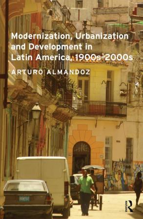 Modernization Urbanization and Development in Latin America 1900s - 2000s