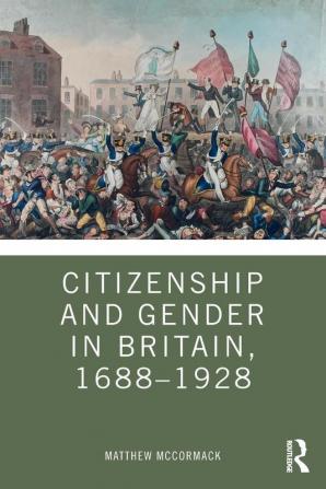 Citizenship and Gender in Britain 1688-1928