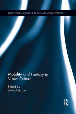 Mobility and Fantasy in Visual Culture