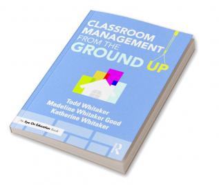 Classroom Management From the Ground Up