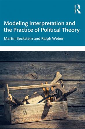 Modeling Interpretation and the Practice of Political Theory