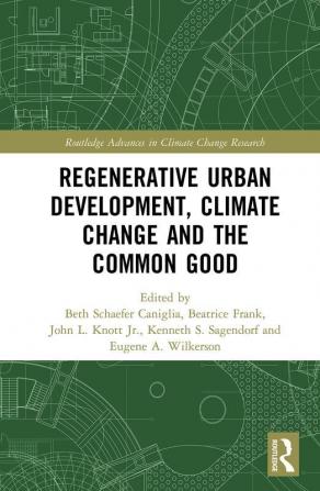 Regenerative Urban Development Climate Change and the Common Good