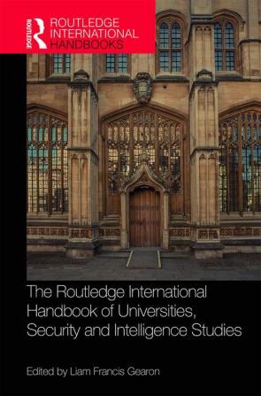 The Routledge International Handbook of Universities Security and Intelligence Studies