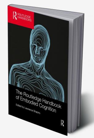 The Routledge Handbook of Embodied Cognition