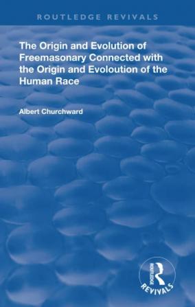 Origin and Evolution of Freemasonary Connected with the Origin and Evoloution of the Human Race. (1921)