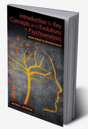 Introduction to Key Concepts and Evolutions in Psychoanalysis