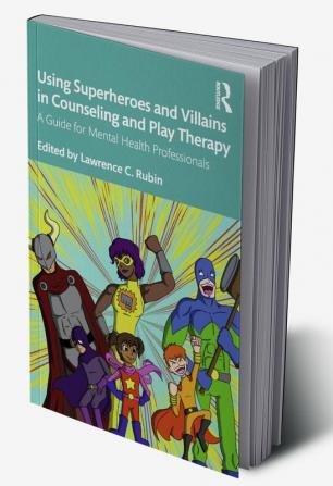 Using Superheroes and Villains in Counseling and Play Therapy