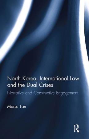 North Korea International Law and the Dual Crises