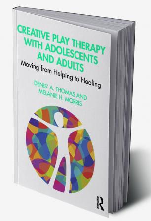 Creative Play Therapy with Adolescents and Adults