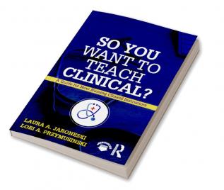 So You Want to Teach Clinical?