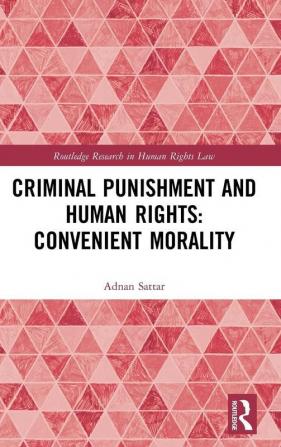 Criminal Punishment and Human Rights: Convenient Morality