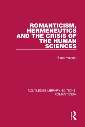 Romanticism Hermeneutics and the Crisis of the Human Sciences