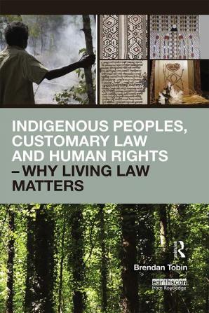 Indigenous Peoples Customary Law and Human Rights - Why Living Law Matters