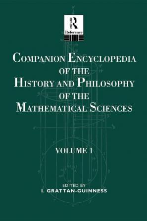 Companion Encyclopedia of the History and Philosophy of the Mathematical Sciences