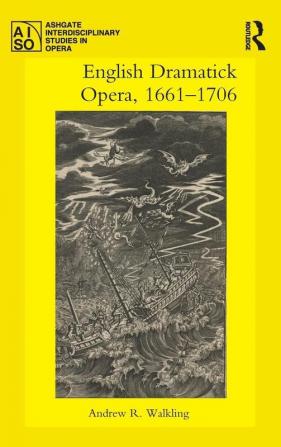 English Dramatick Opera 1661–1706