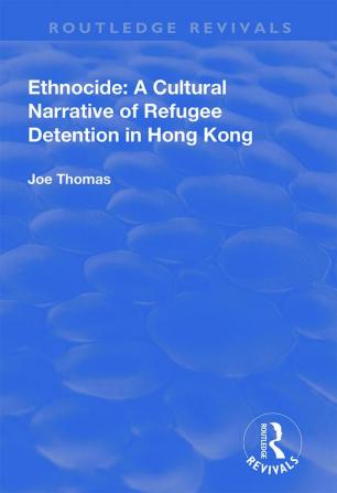 Ethnocide: A Cultural Narrative of Refugee Detention in Hong Kong