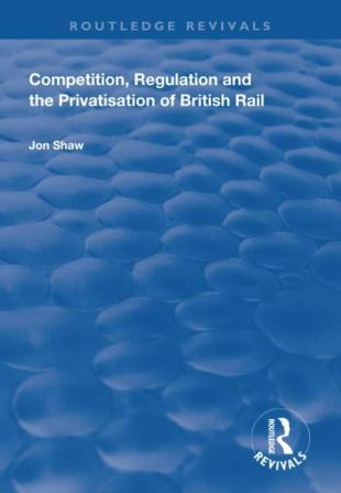 Competition Regulation and the Privatisation of British Rail