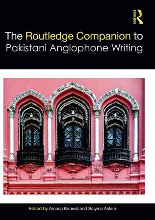 Routledge Companion to Pakistani Anglophone Writing