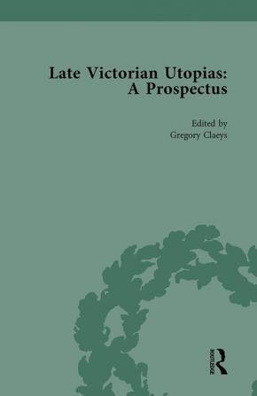 Late Victorian Utopias: A Prospectus Volume 1