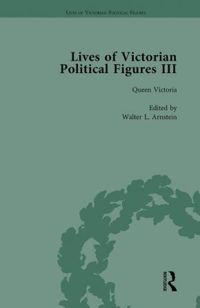 Lives of Victorian Political Figures Part III Volume 1