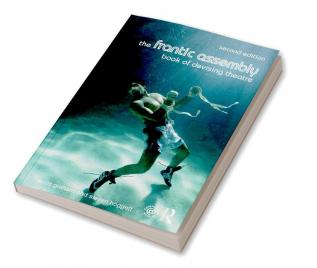 The Frantic Assembly Book of Devising Theatre