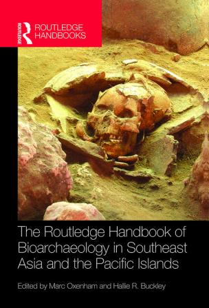 The Routledge Handbook of Bioarchaeology in Southeast Asia and the Pacific Islands