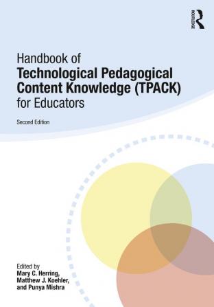 Handbook of Technological Pedagogical Content Knowledge (TPACK) for Educators