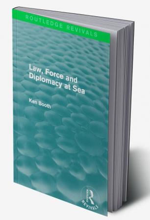 Law Force and Diplomacy at Sea (Routledge Revivals)