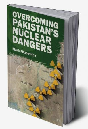 Overcoming Pakistan’s Nuclear Dangers