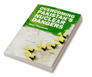 Overcoming Pakistan’s Nuclear Dangers