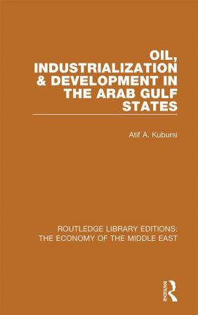 Oil Industrialization & Development in the Arab Gulf States (RLE Economy of Middle East)