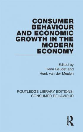 Consumer Behaviour and Economic Growth in the Modern Economy (RLE Consumer Behaviour)