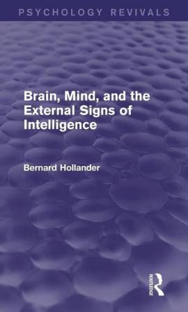 Brain Mind and the External Signs of Intelligence (Psychology Revivals)