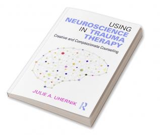 Using Neuroscience in Trauma Therapy