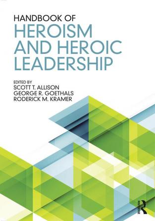 Handbook of Heroism and Heroic Leadership