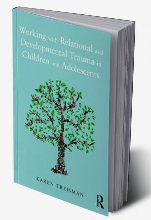 Working with Relational and Developmental Trauma in Children and Adolescents