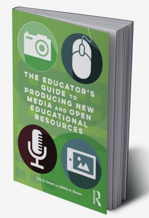 Educator's Guide to Producing New Media and Open Educational Resources