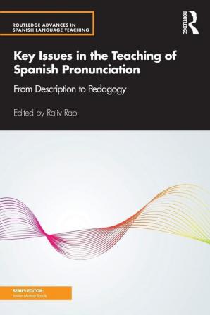 Key Issues in the Teaching of Spanish Pronunciation