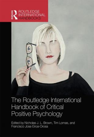 Routledge International Handbook of Critical Positive Psychology