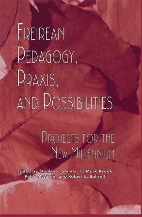 Freireian Pedagogy Praxis and Possibilities