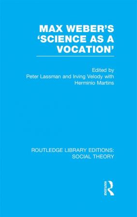 Max Weber's 'Science as a Vocation' (RLE Social Theory)