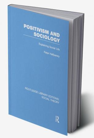 Positivism and Sociology (RLE Social Theory)