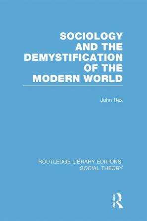 Sociology and the Demystification of the Modern World (RLE Social Theory)