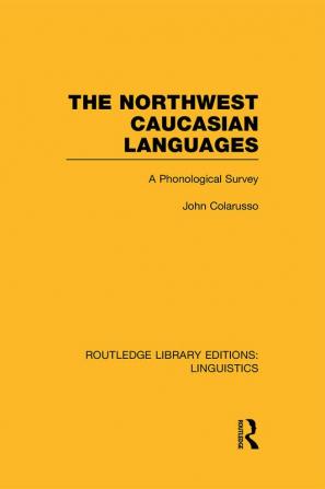 Northwest Caucasian Languages (RLE Linguistics F: World Linguistics)